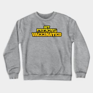 Get F***ing Vaccinated (Yellow) Crewneck Sweatshirt